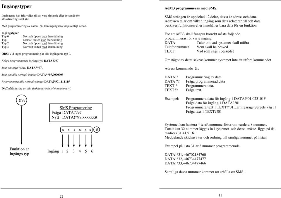 Vid ingen programmering är alla ingångarna typ 0. Fråga programmerad ingångstyp: DATA?