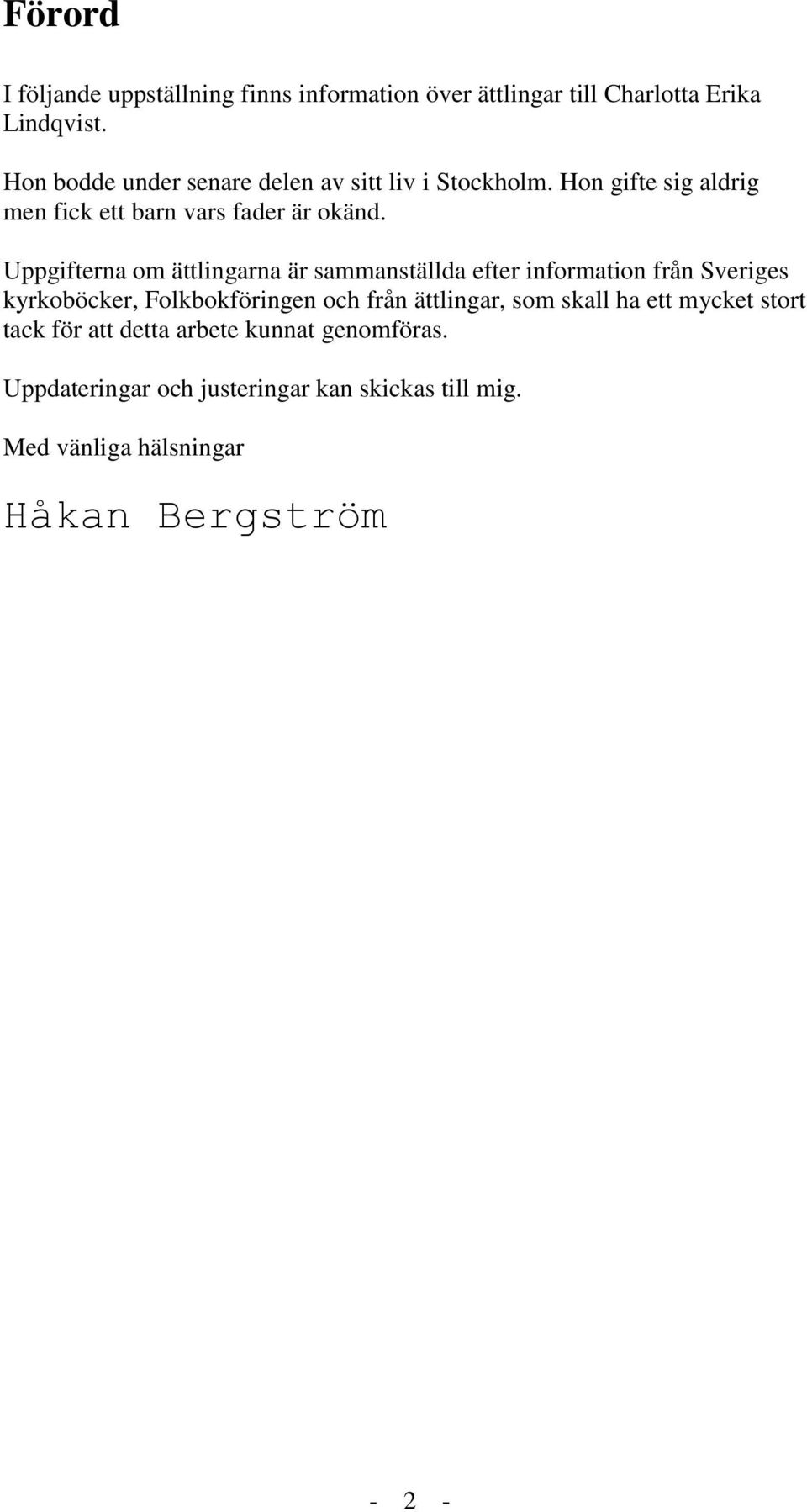 Uppgifterna om ättlingarna är sammanställda efter information från Sveriges kyrkoböcker, Folkbokföringen och från ättlingar,