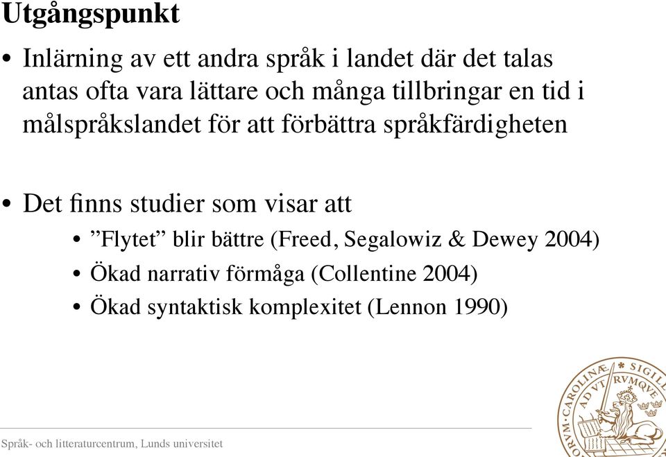språkfärdigheten Det finns studier som visar att Flytet blir bättre (Freed,