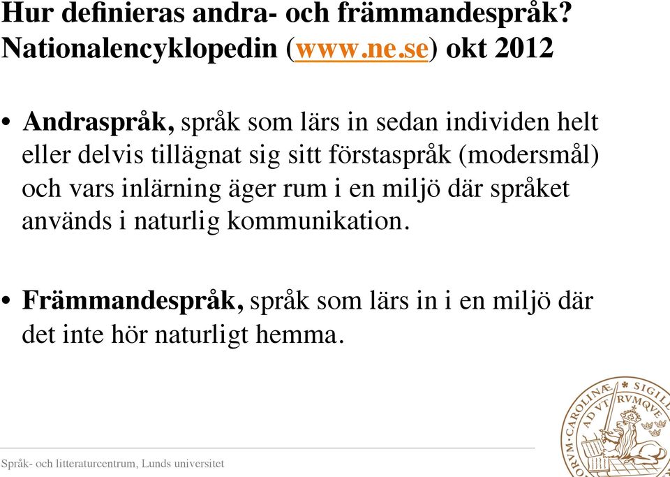sig sitt förstaspråk (modersmål) och vars inlärning äger rum i en miljö där språket
