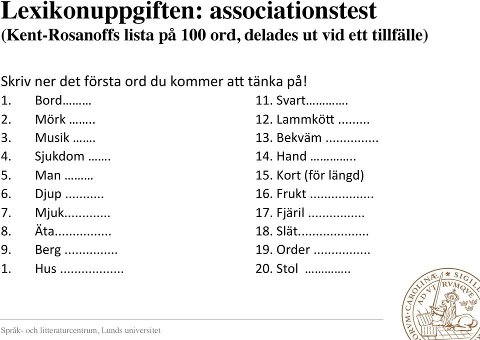 Lammkö2... 3. Musik. 13. Bekväm... 4. Sjukdom. 14. Hand.. 5. Man 15. Kort (för längd) 6. Djup.