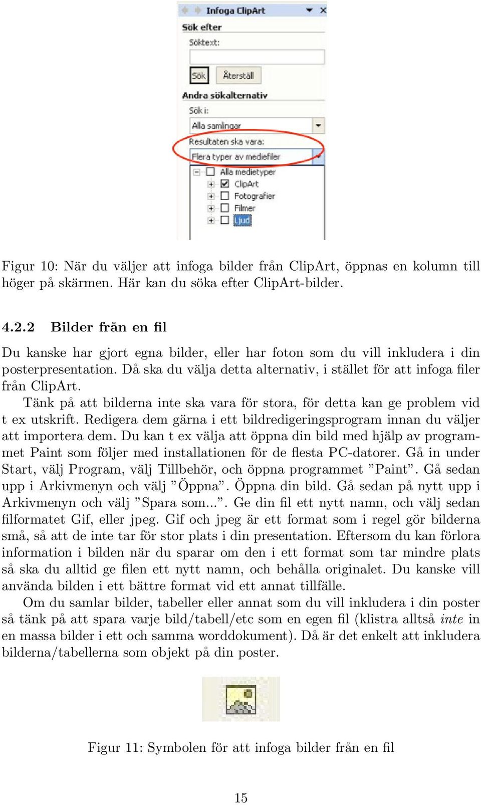 Tänk på att bilderna inte ska vara för stora, för detta kan ge problem vid t ex utskrift. Redigera dem gärna i ett bildredigeringsprogram innan du väljer att importera dem.