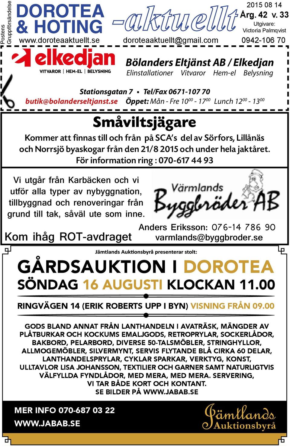 Anders Eriksson: 076-14 786 90 varmlands@byggbroder.