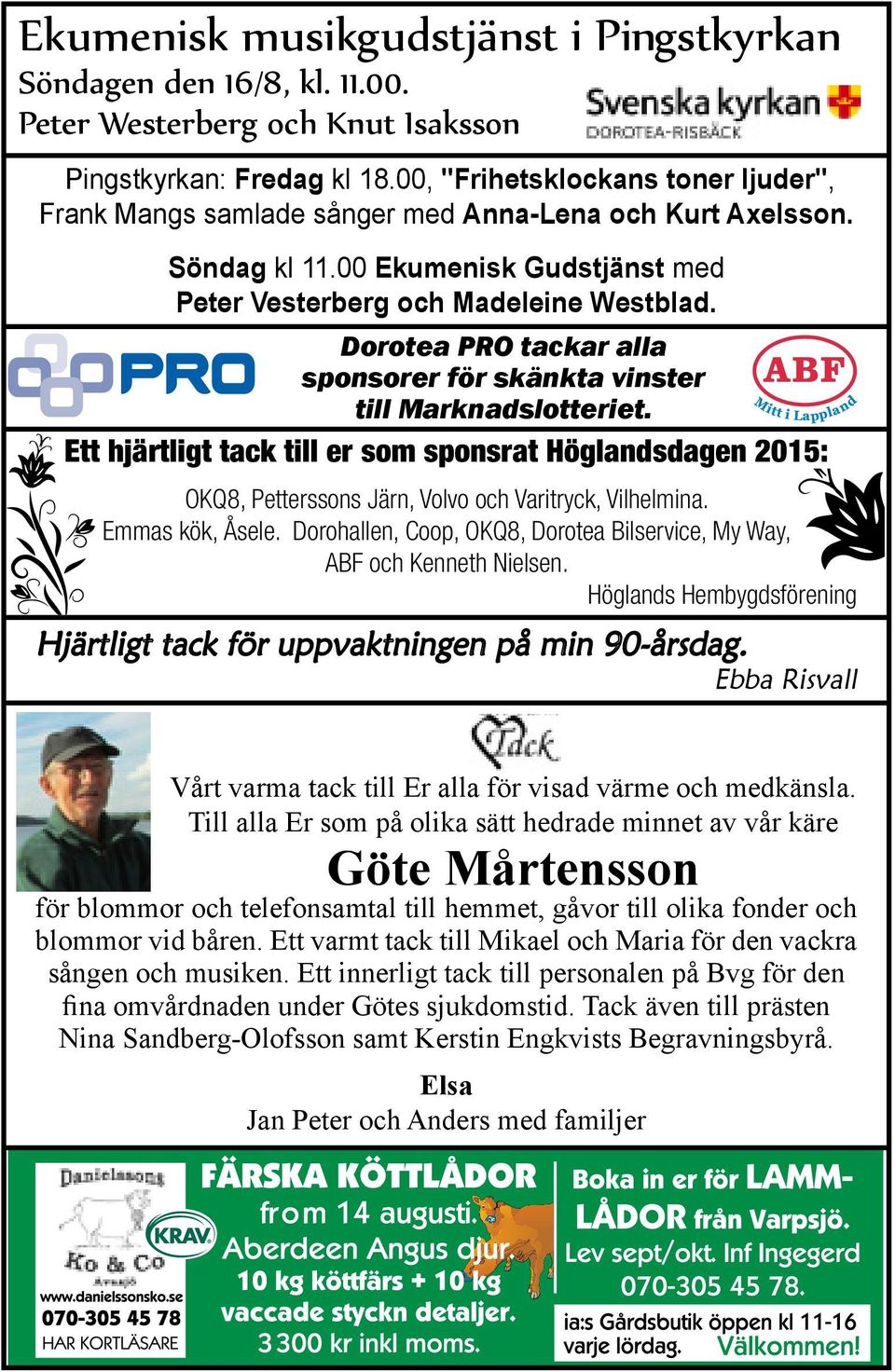 Dorotea PRO tackar alla sponsorer för skänkta vinster till Marknadslotteriet. Ett hjärtligt tack till er som sponsrat Höglandsdagen 2015: OKQ8, Petterssons Järn, Volvo och Varitryck, Vilhelmina.