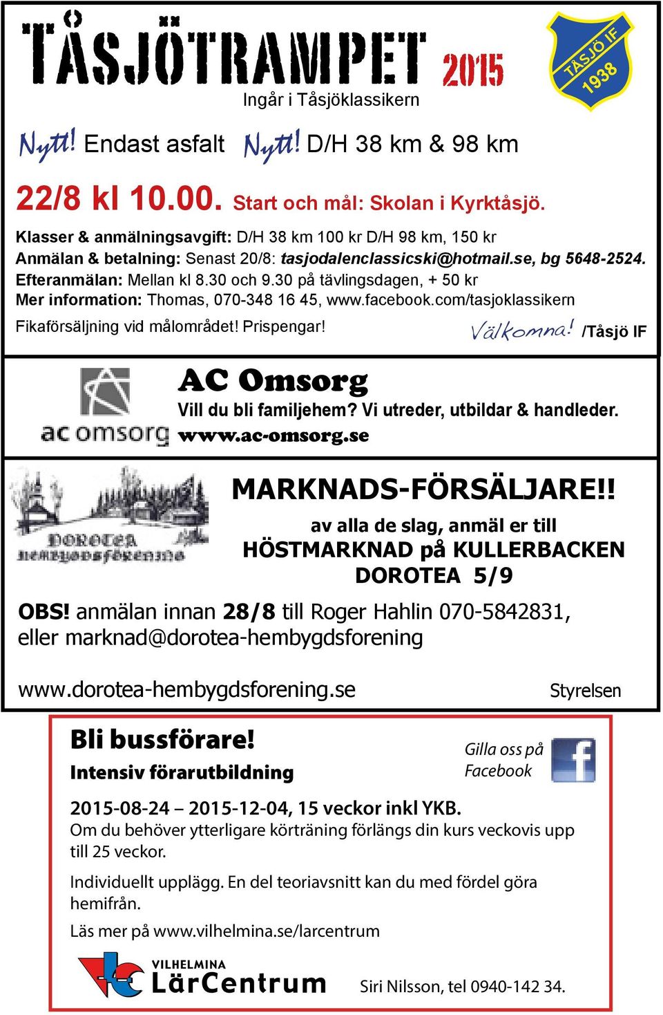 30 på tävlingsdagen, + 50 kr Mer information: Thomas, 070-348 16 45, www.facebook.com/tasjoklassikern Fikaförsäljning vid målområdet! Prispengar! /Tåsjö IF Bli bussförare!