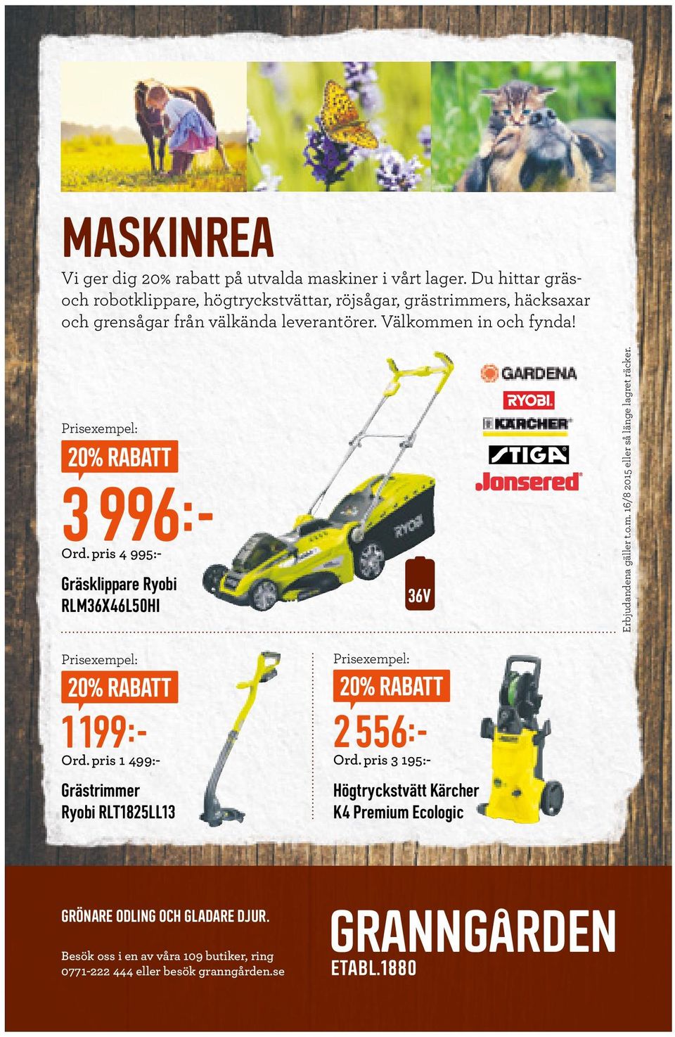 Prisexempel: 20% RABATT 3 996 Ord. pris 4 995:- Gräsklippare Ryobi RLM36X46L50HI Erbjudandena gäller t.o.m. 16/8 2015 eller så länge lagret räcker.