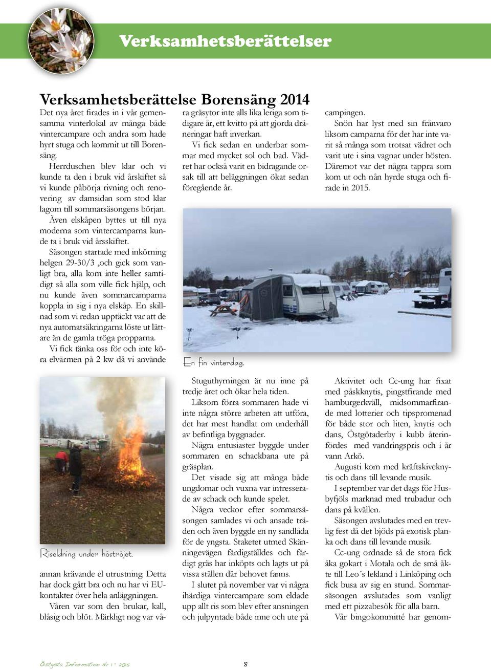 Även elskåpen byttes ut till nya moderna som vintercamparna kunde ta i bruk vid årsskiftet.