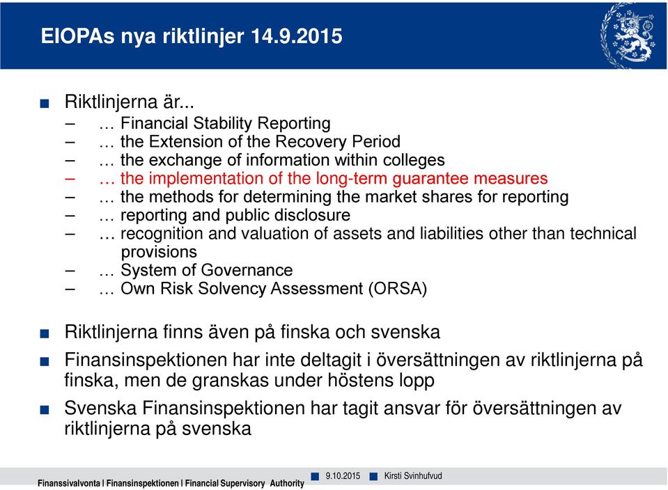the market shares for reporting reporting and public disclosure recognition and valuation of assets and liabilities other than technical provisions System of Governance Own Risk Solvency Assessment