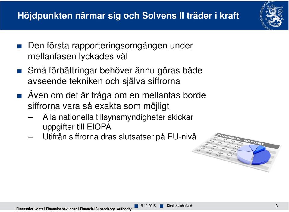 mellanfas borde siffrorna vara så exakta som möjligt Alla nationella tillsynsmyndigheter skickar uppgifter till