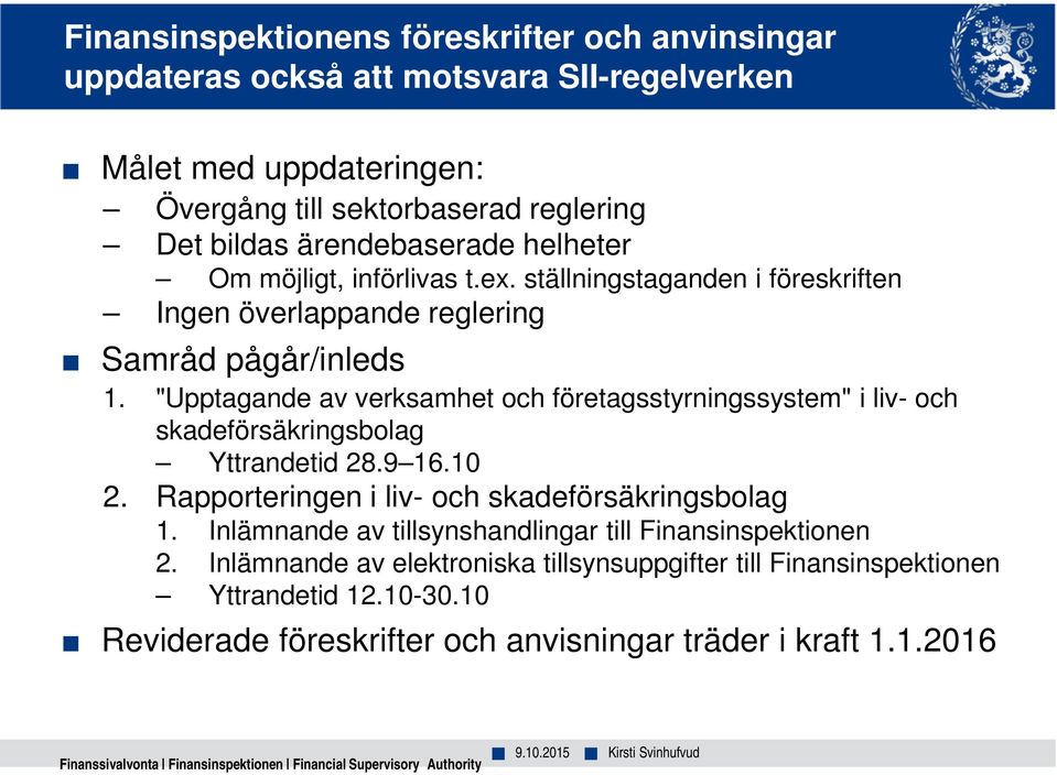 "Upptagande av verksamhet och företagsstyrningssystem" i liv- och skadeförsäkringsbolag Yttrandetid 28.9 16.10 2. Rapporteringen i liv- och skadeförsäkringsbolag 1.