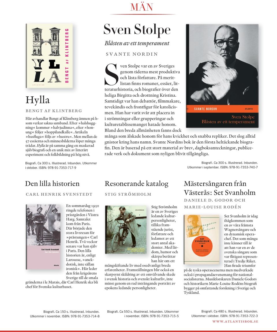 Hylla är på samma gång en maskerad självbiografi och en unik mix av litterärt experi ment och folkbildning på hög nivå. Biografi. Ca 300 s. Illustrerad. Inbunden. Utkommer i oktober.