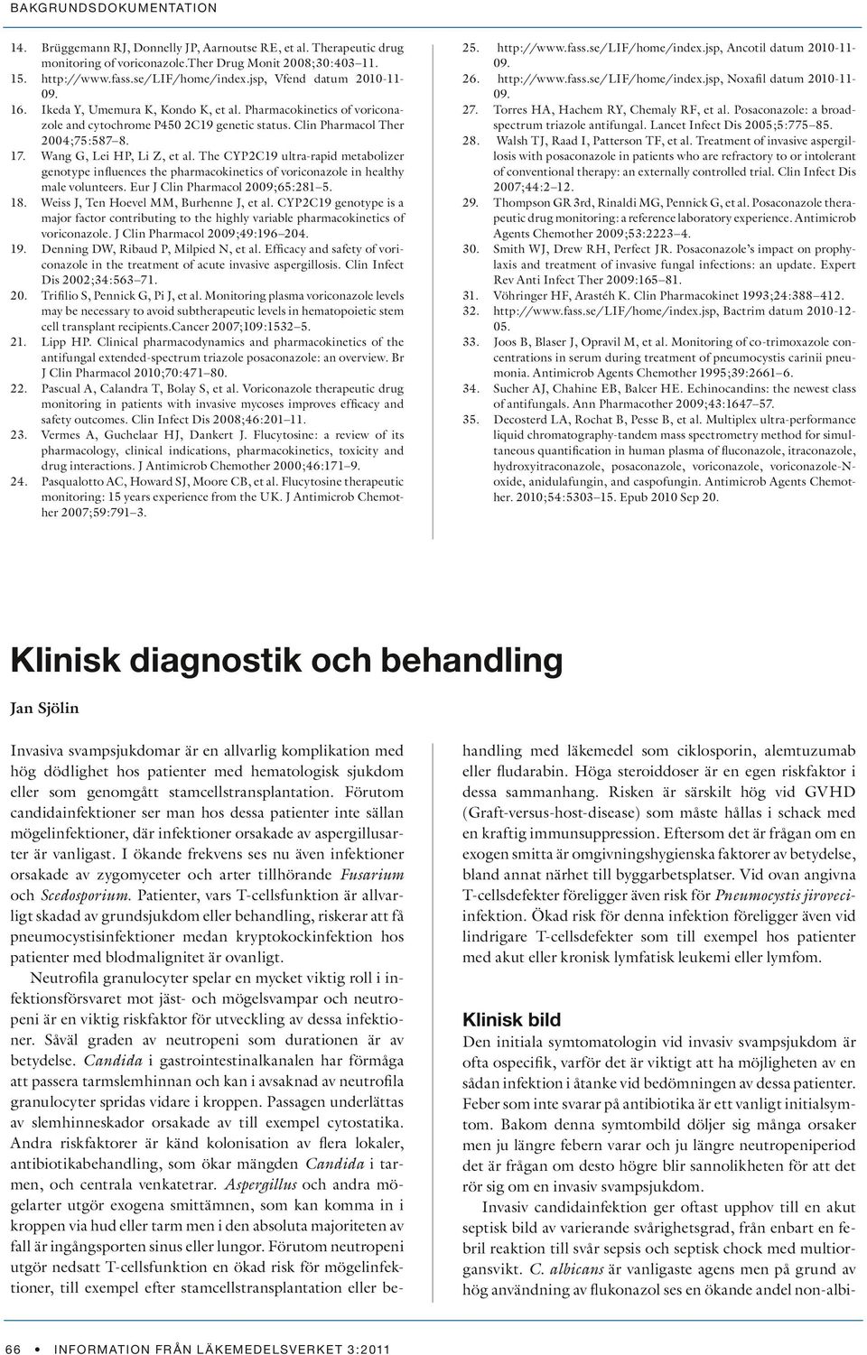 Wang G, Lei HP, Li Z, et al. The CYP2C19 ultra-rapid metabolizer genotype influences the pharmacokinetics of voriconazole in healthy male volunteers. Eur J Clin Pharmacol 2009;65:281 5.