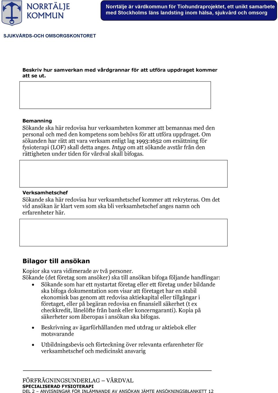 Om sökanden har rätt att vara verksam enligt lag 1993:1652 om ersättning för fysioterapi (LOF) skall detta anges.