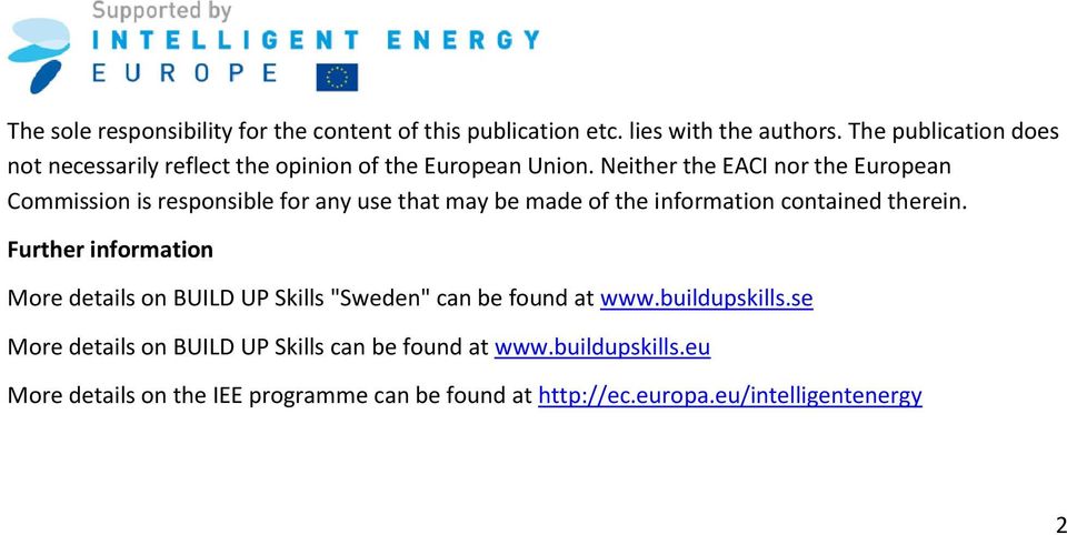 Neither the EACI nor the European Commission is responsible for any use that may be made of the information contained therein.