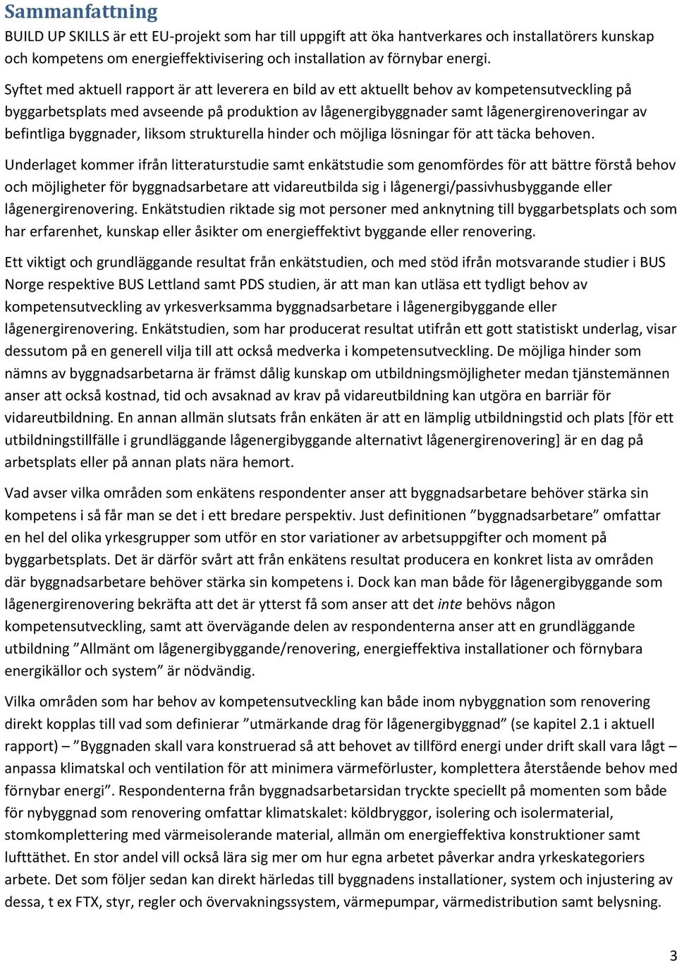 befintliga byggnader, liksom strukturella hinder och möjliga lösningar för att täcka behoven.
