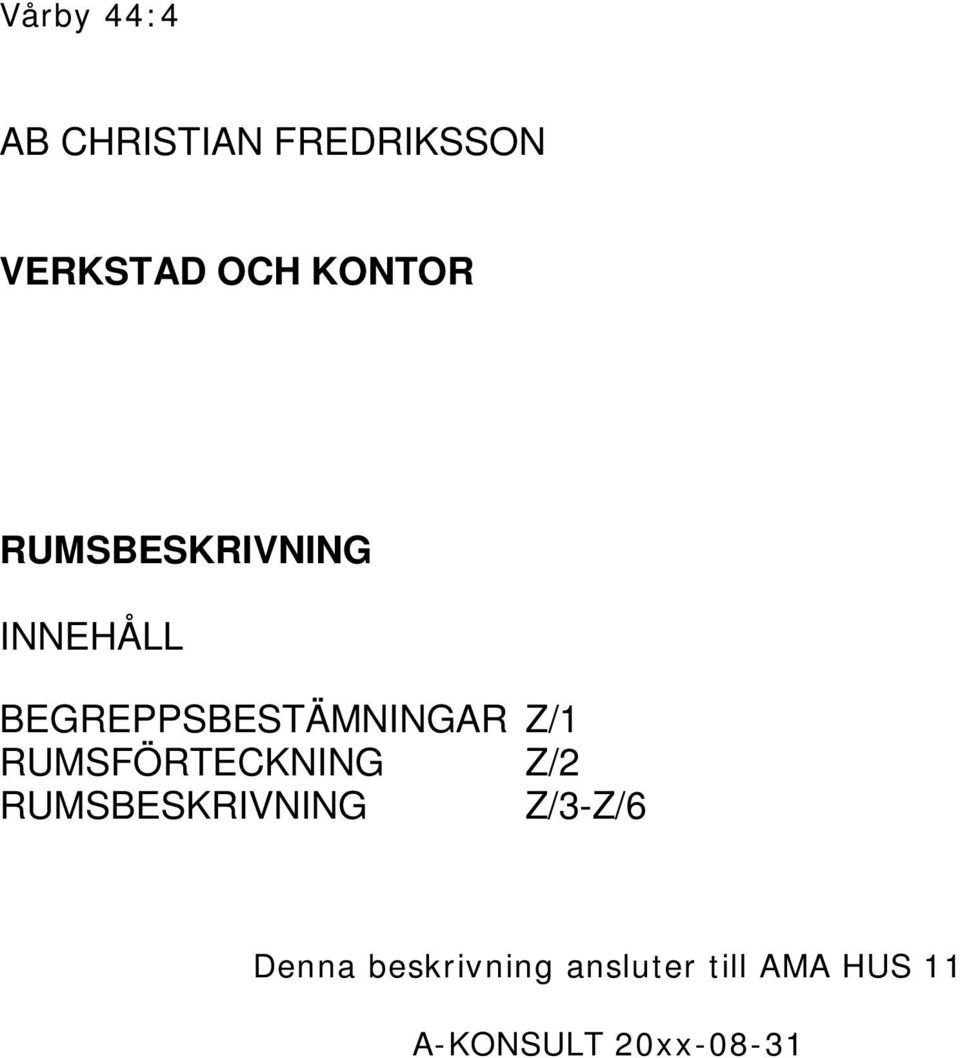 Z/1 RUMSFÖRTECKNING Z/2 RUMSBESKRIVNING Z/3-Z/6 Denna