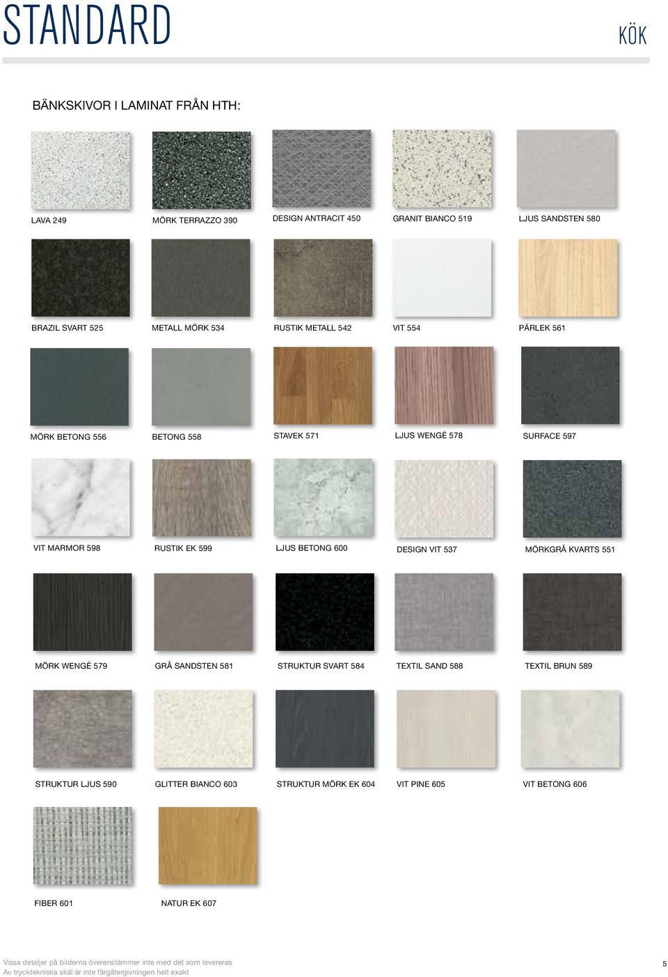 MARMOR 598 RUSTIK EK 599 LJUS BETONG 600 DESIGN VIT 537 MÖRKGRÅ KVARTS 551 MÖRK WENGÉ 579 GRÅ SANDSTEN 581 STRUKTUR SVART 584 TEXTIL