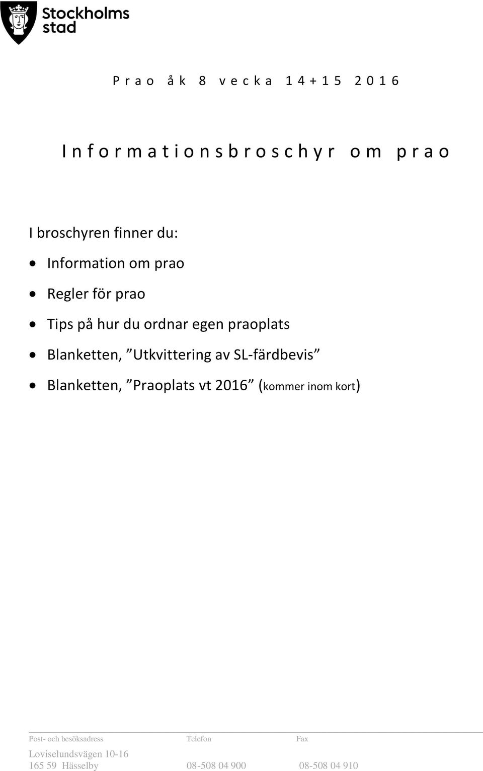 Regler för prao Tips på hur du ordnar egen praoplats Blanketten,