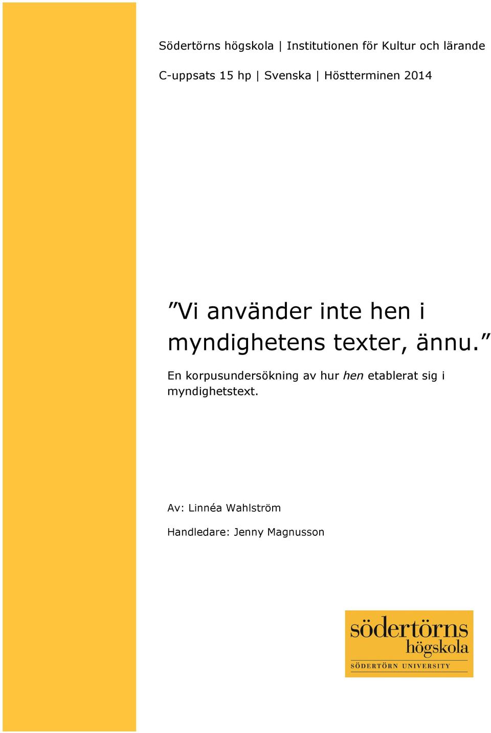 inte hen i myndighetens texter, ännu.