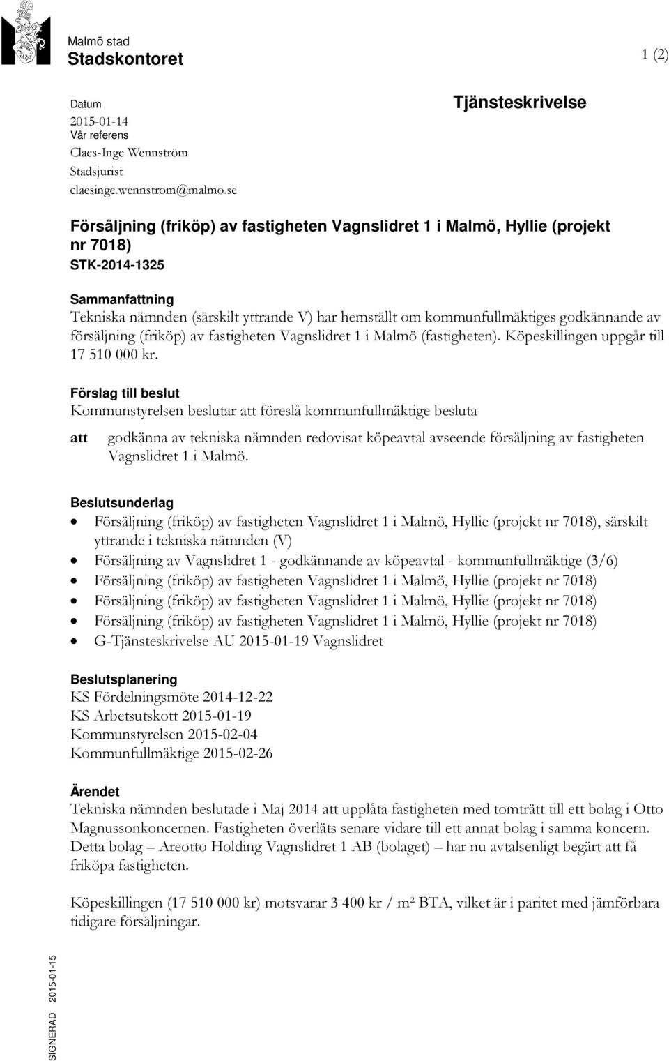 kommunfullmäktiges godkännande av försäljning (friköp) av fastigheten Vagnslidret 1 i Malmö (fastigheten). Köpeskillingen uppgår till 17 510 000 kr.
