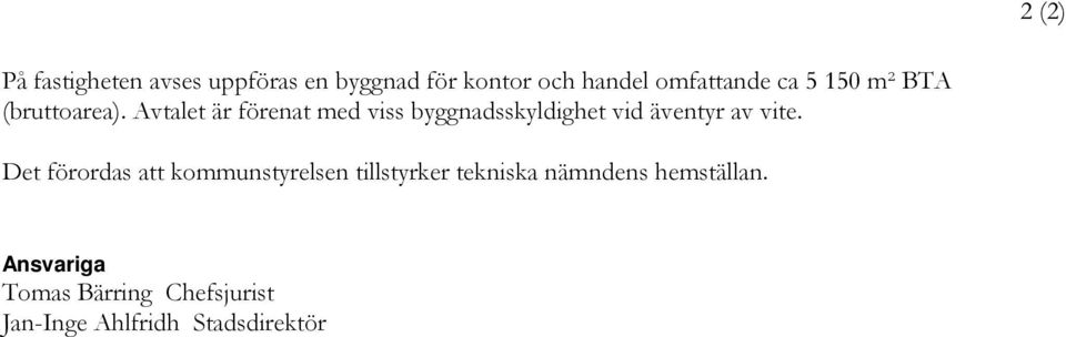Avtalet är förenat med viss byggnadsskyldighet vid äventyr av vite.