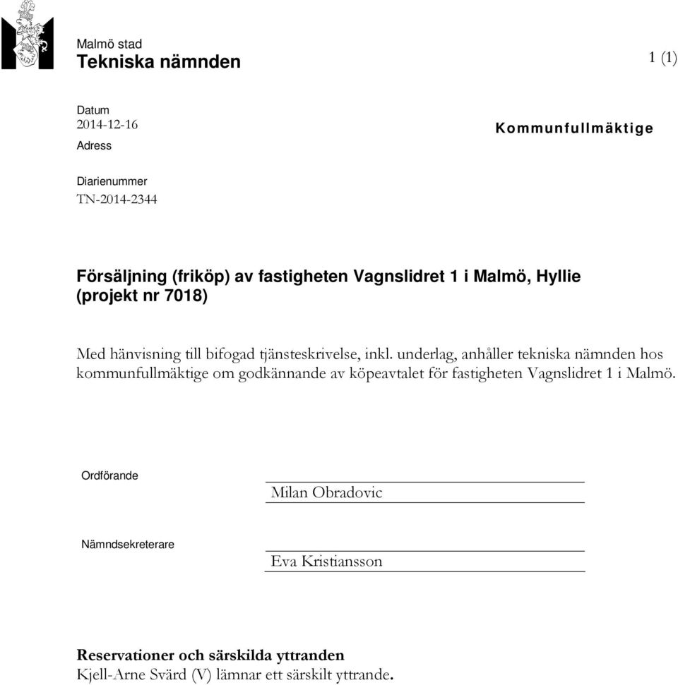 underlag, anhåller tekniska nämnden hos kommunfullmäktige om godkännande av köpeavtalet för fastigheten Vagnslidret 1 i Malmö.