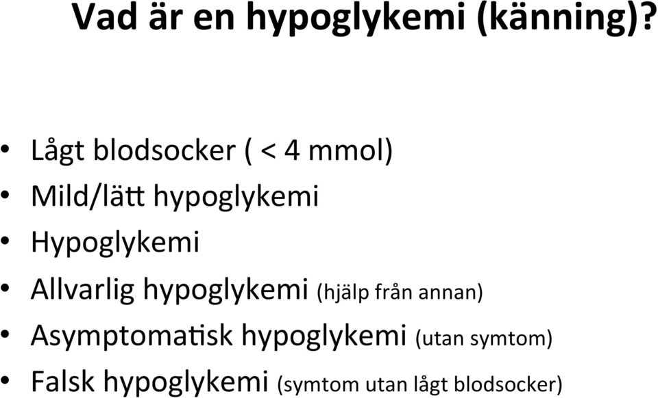 Hypoglykemi Allvarlig hypoglykemi (hjälp från annan)