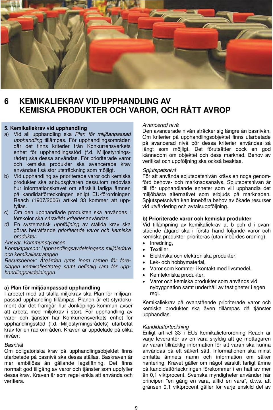 För prioriterade varor och kemiska produkter ska avancerade krav användas i så stor utsträckning som möjligt.