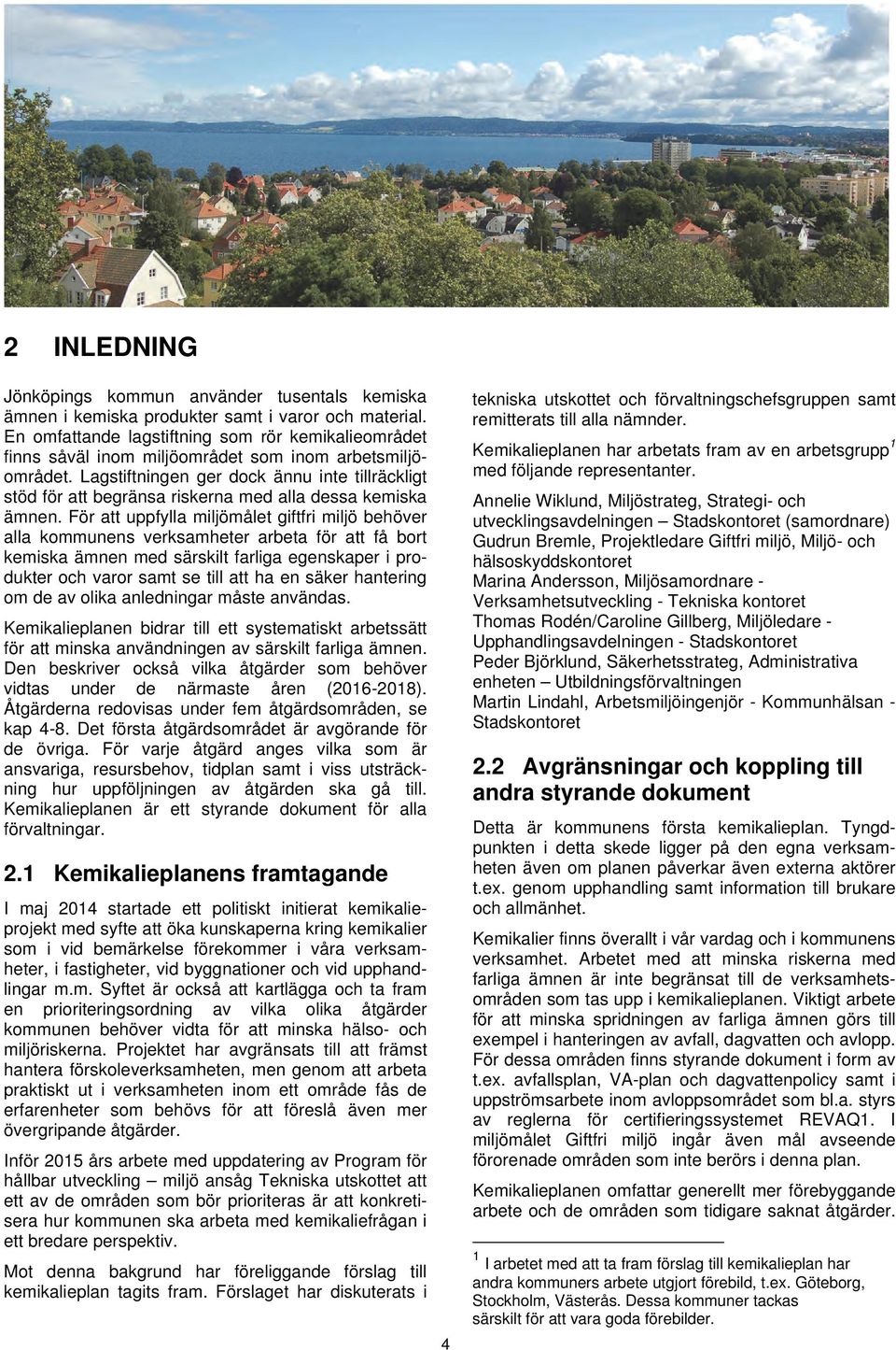 Lagstiftningen ger dock ännu inte tillräckligt stöd för att begränsa riskerna med alla dessa kemiska ämnen.
