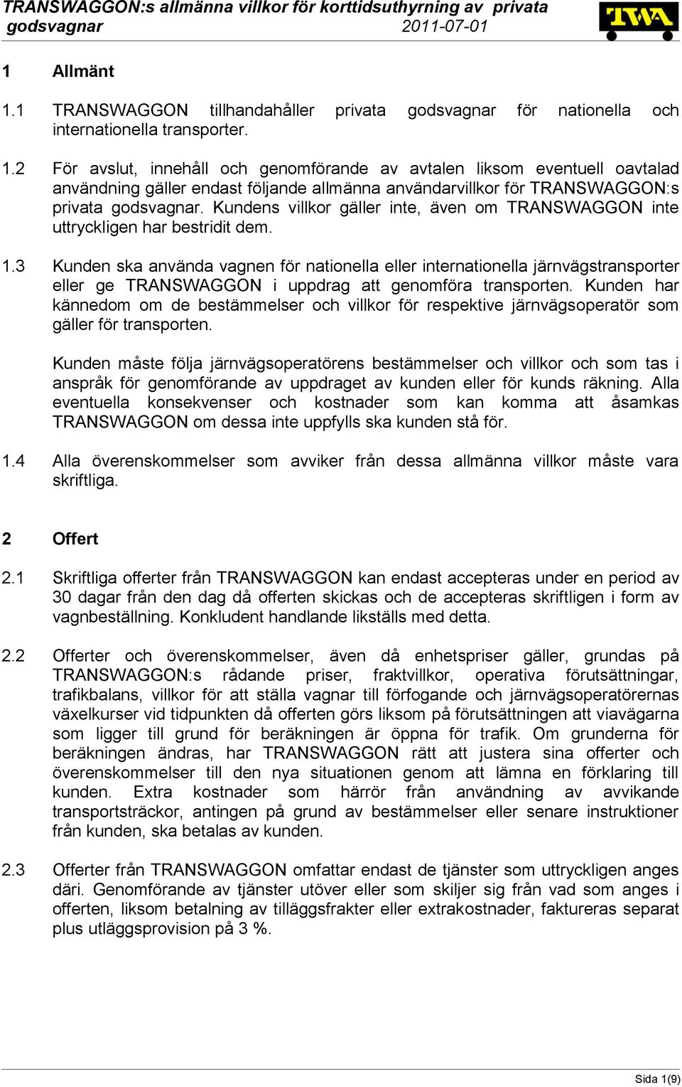 3 Kunden ska använda vagnen för nationella eller internationella järnvägstransporter eller ge TRANSWAGGON i uppdrag att genomföra transporten.