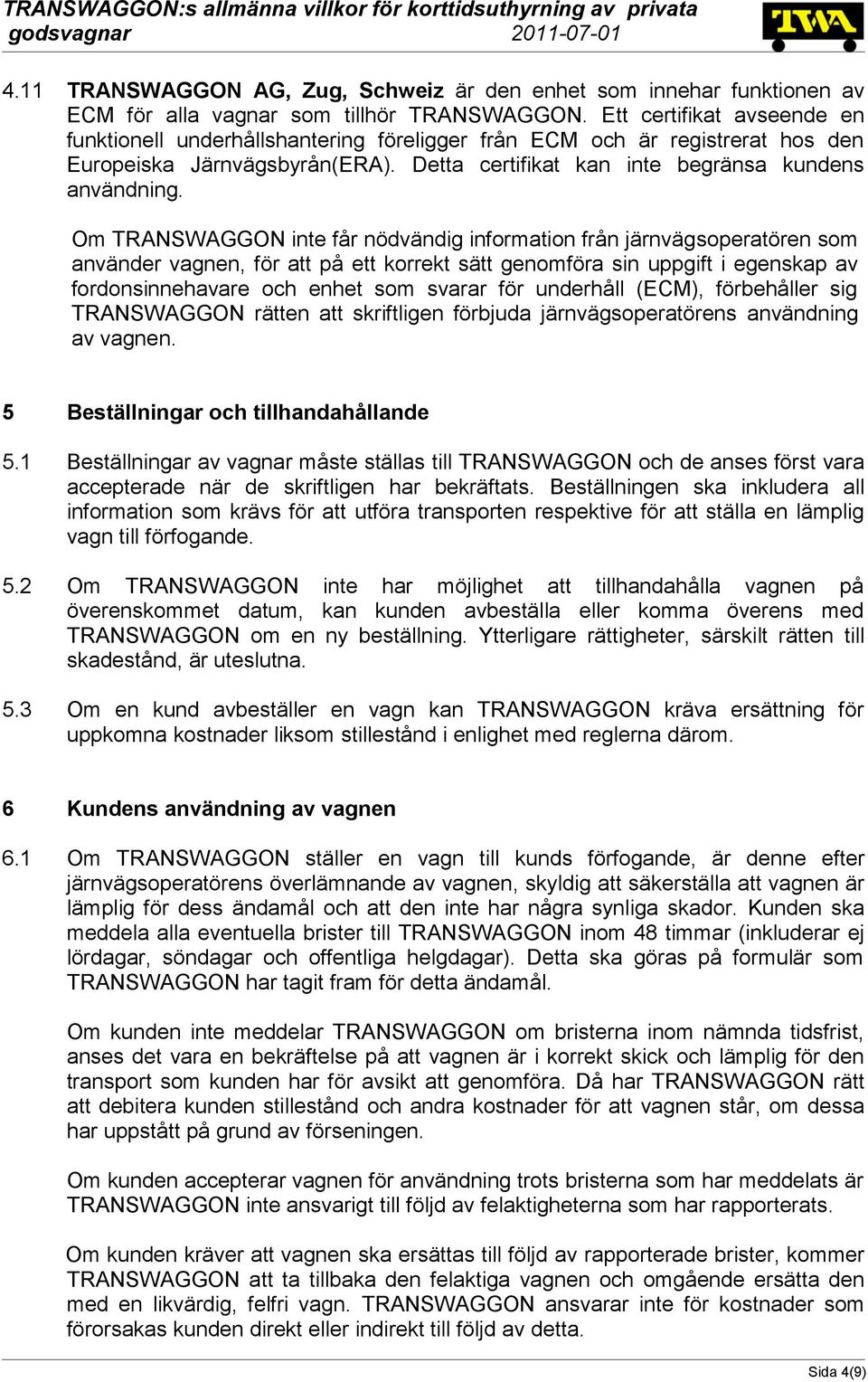 Om TRANSWAGGON inte får nödvändig information från järnvägsoperatören som använder vagnen, för att på ett korrekt sätt genomföra sin uppgift i egenskap av fordonsinnehavare och enhet som svarar för