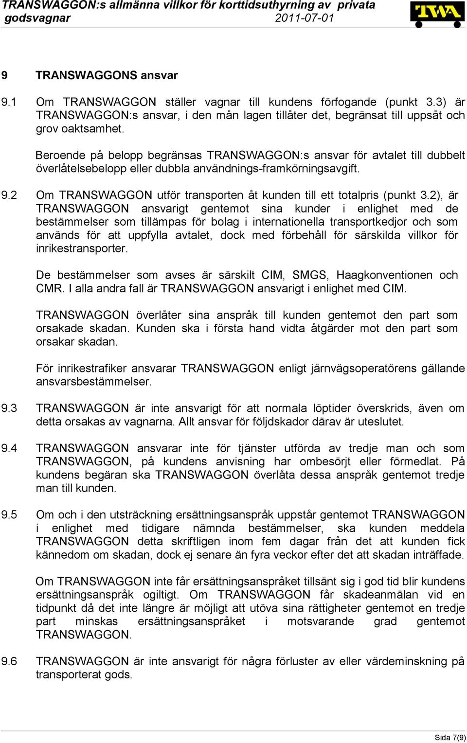 2 Om TRANSWAGGON utför transporten åt kunden till ett totalpris (punkt 3.