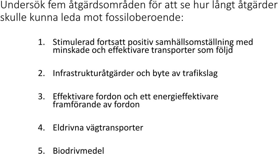 Stimulerad fortsatt positiv samhällsomställning med minskade och effektivare transporter