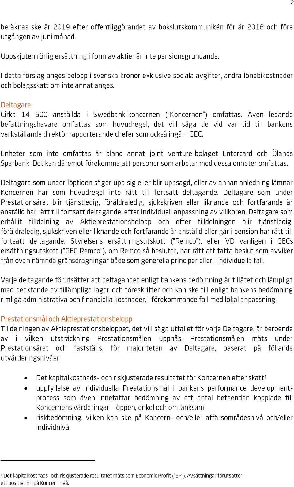 Deltagare Cirka 14 500 anställda i Swedbank-koncernen ( Koncernen ) omfattas.
