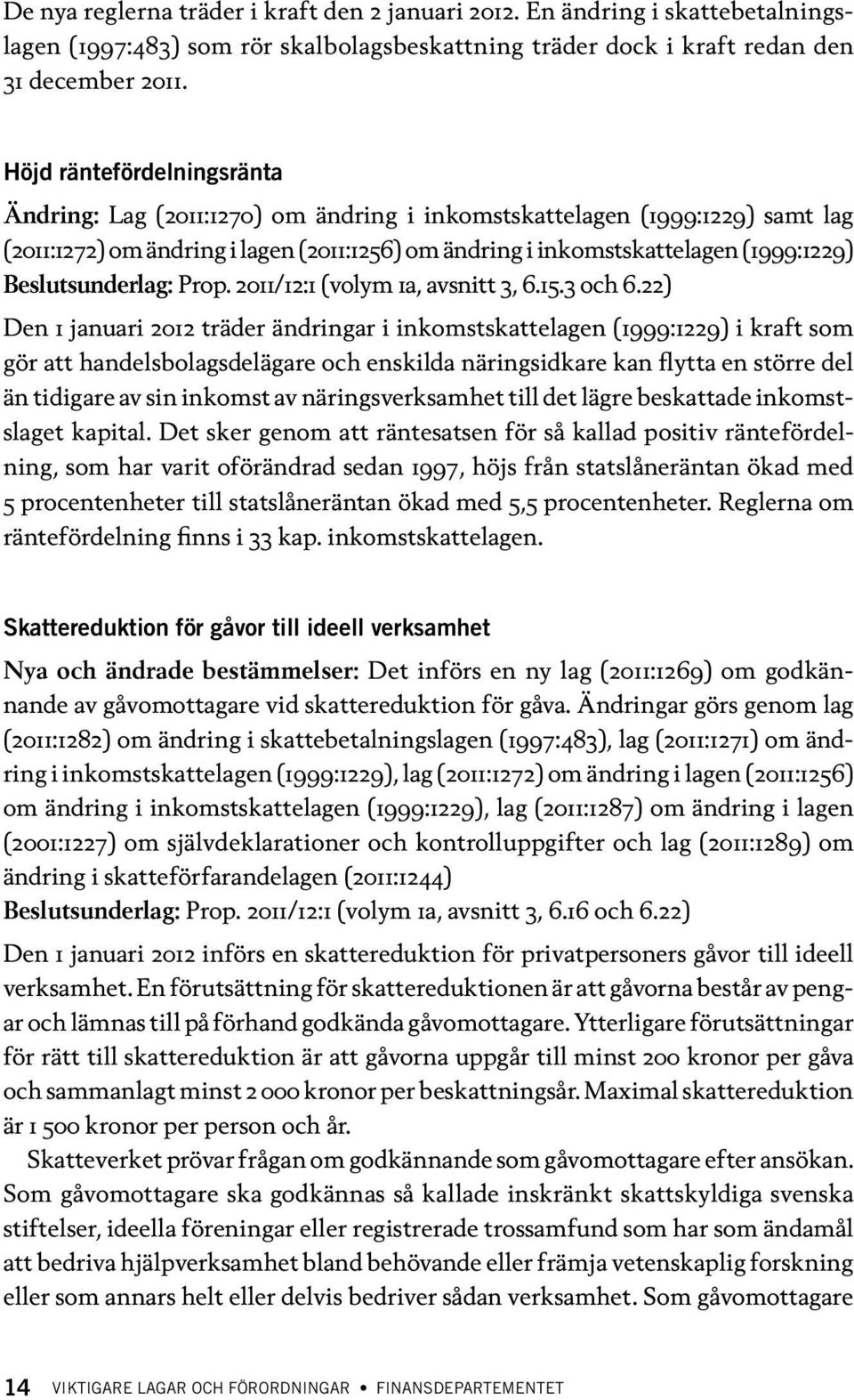 Beslutsunderlag: Prop. 2011/12:1 (volym 1a, avsnitt 3, 6.15.3 och 6.