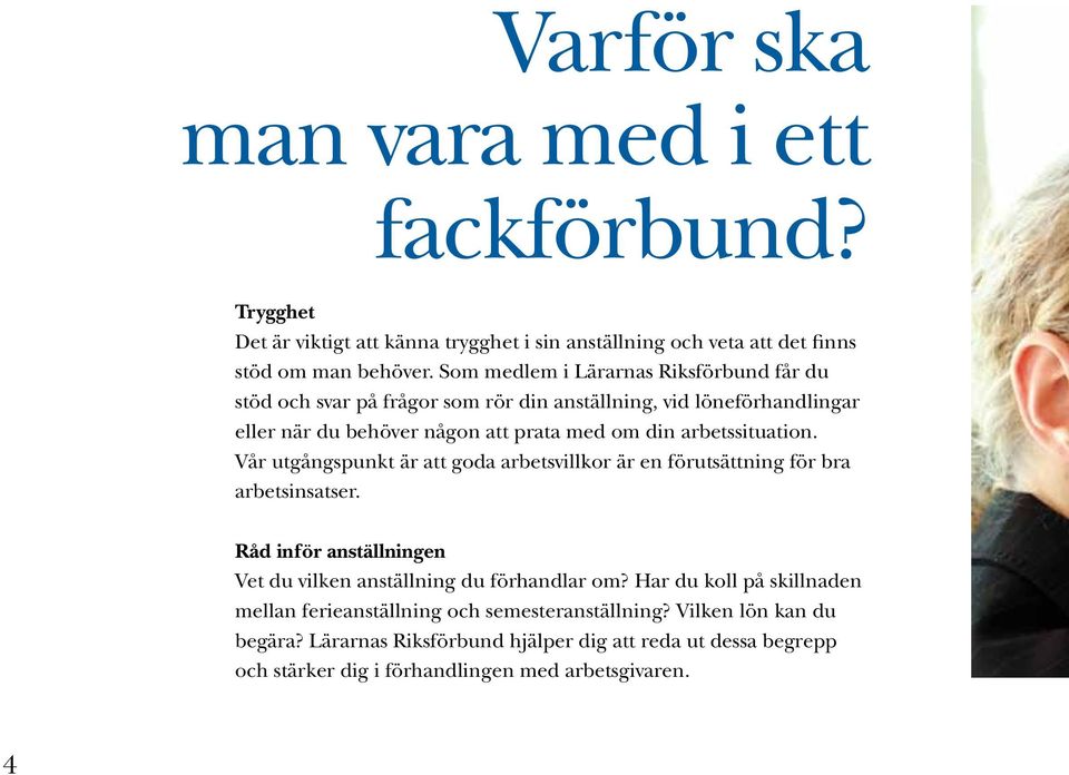 arbetssituation. Vår utgångspunkt är att goda arbetsvillkor är en förutsättning för bra arbetsinsatser. Råd inför anställningen Vet du vilken anställning du förhandlar om?