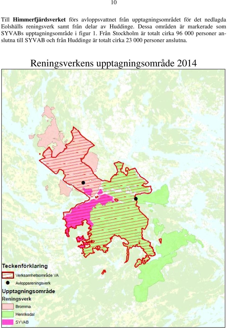 Dessa områden är markerade som SYVABs upptagningsområde i figur 1.