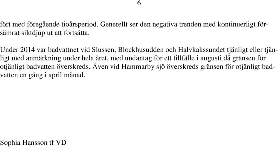 Under 2014 var badvattnet vid Slussen, Blockhusudden och Halvkakssundet tjänligt eller tjänligt med anmärkning
