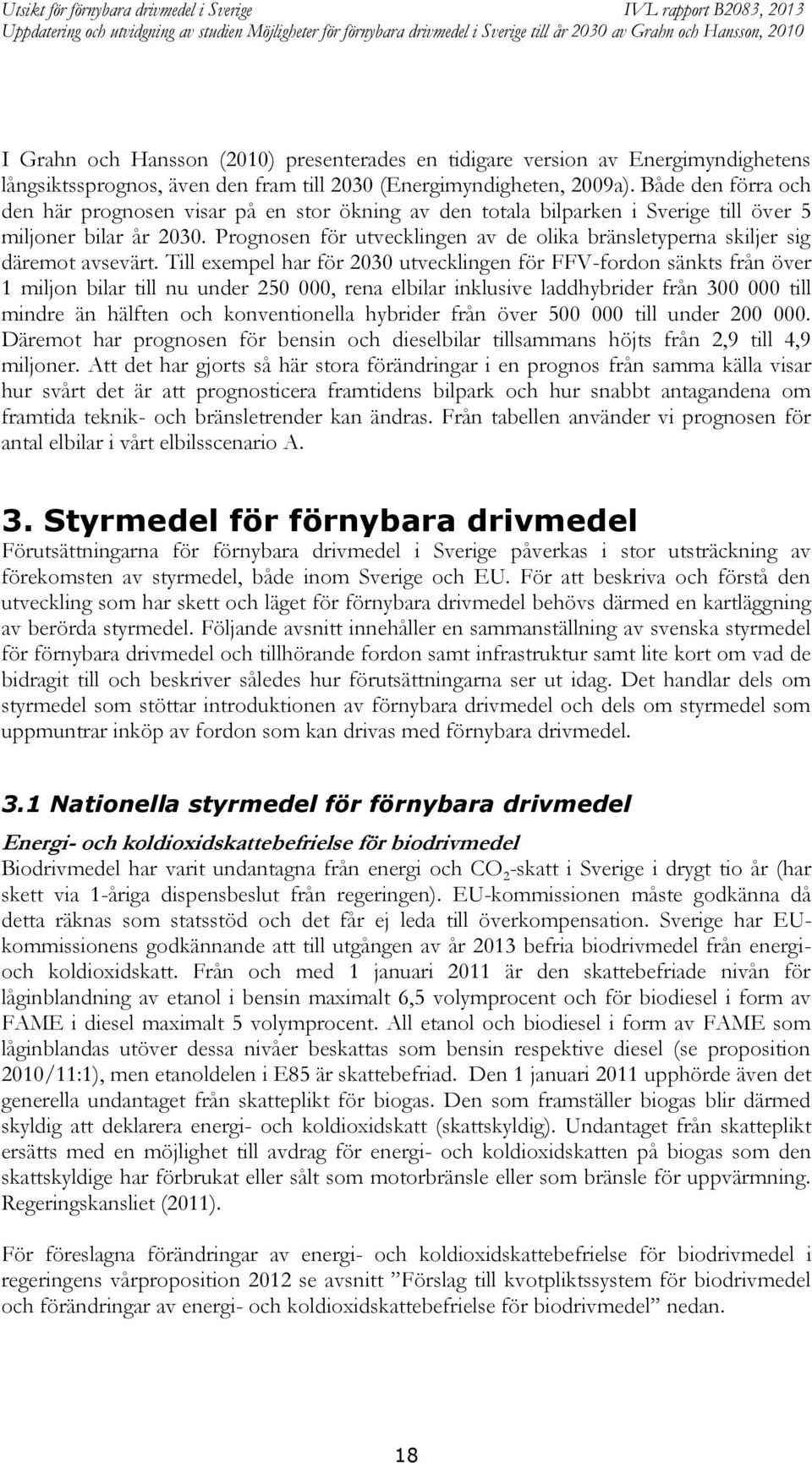 Prognosen för utvecklingen av de olika bränsletyperna skiljer sig däremot avsevärt.