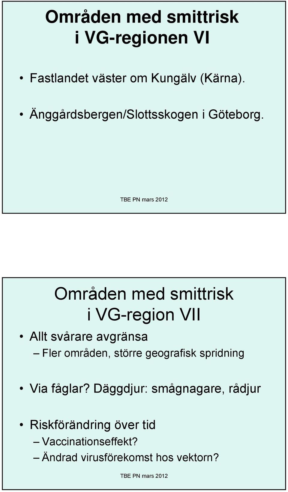 Områden med smittrisk i VG-region VII Allt svårare avgränsa Fler områden, större