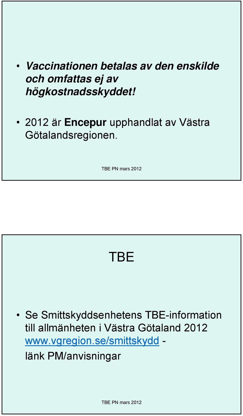 2012 är Encepur upphandlat av Västra Götalandsregionen.