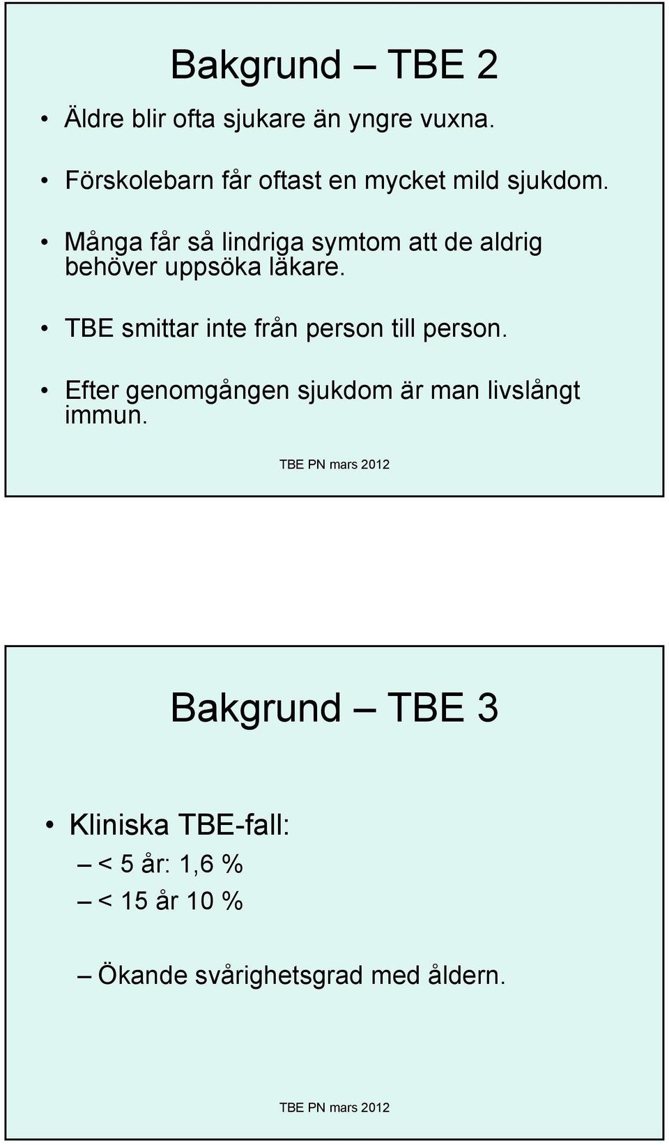 Många får så lindriga symtom att de aldrig behöver uppsöka läkare.