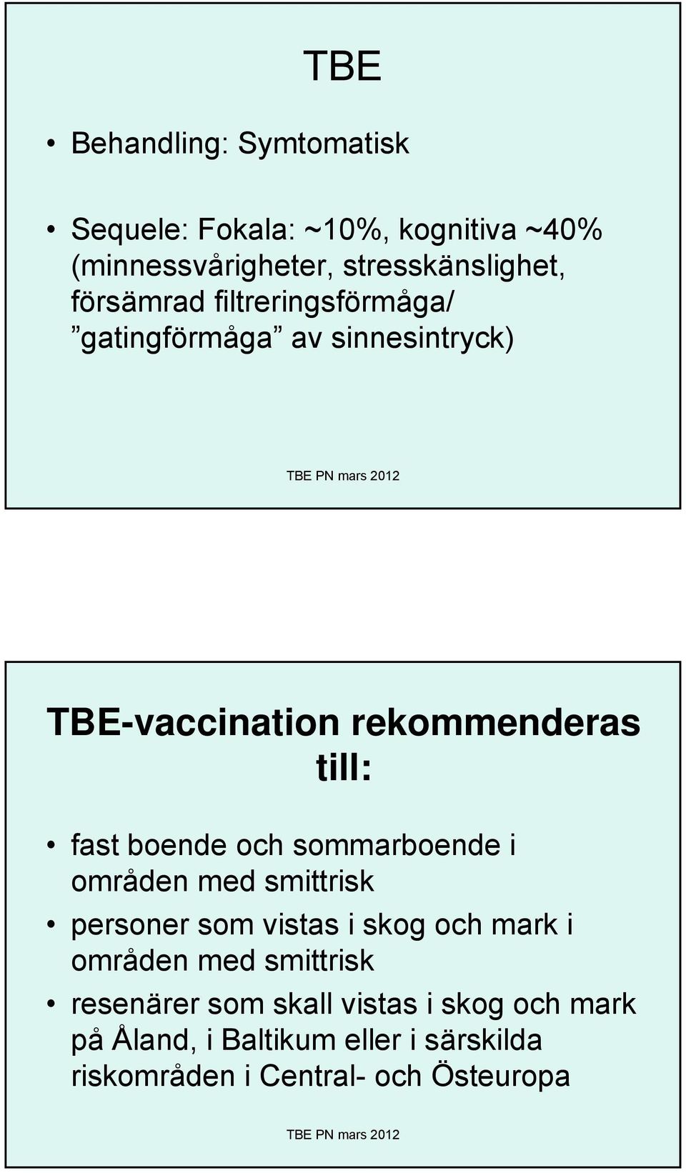 boende och sommarboende i områden med smittrisk personer som vistas i skog och mark i områden med smittrisk