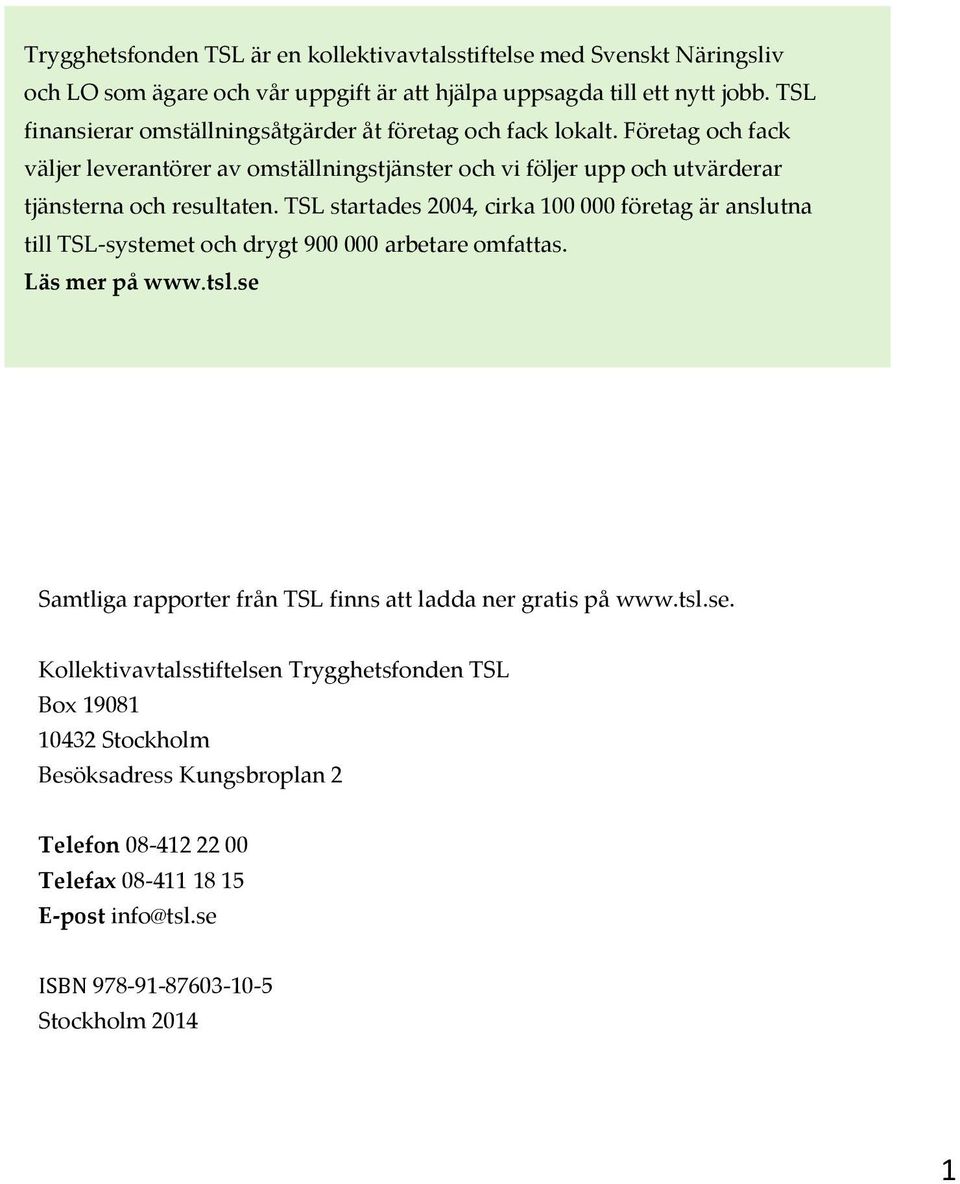 TSL startades 2004, cirka 100 000 företag är anslutna till TSL-systemet och drygt 900 000 arbetare omfattas. Läs mer på www.tsl.