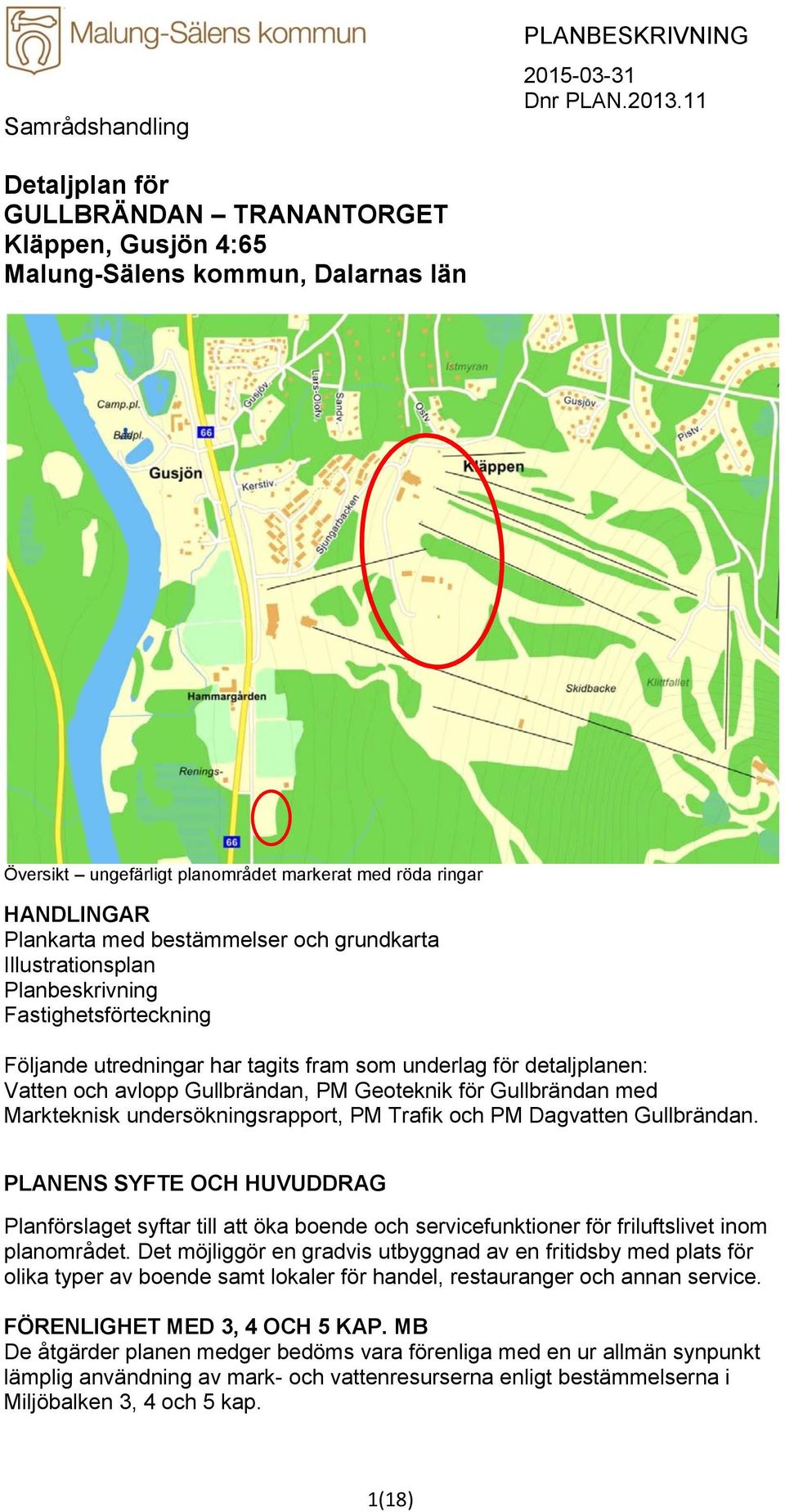 Geoteknik för Gullbrändan med Markteknisk undersökningsrapport, PM Trafik och PM Dagvatten Gullbrändan.