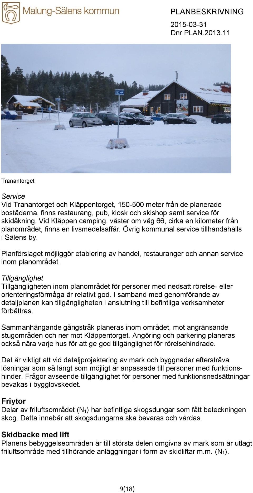 Planförslaget möjliggör etablering av handel, restauranger och annan service inom planområdet.