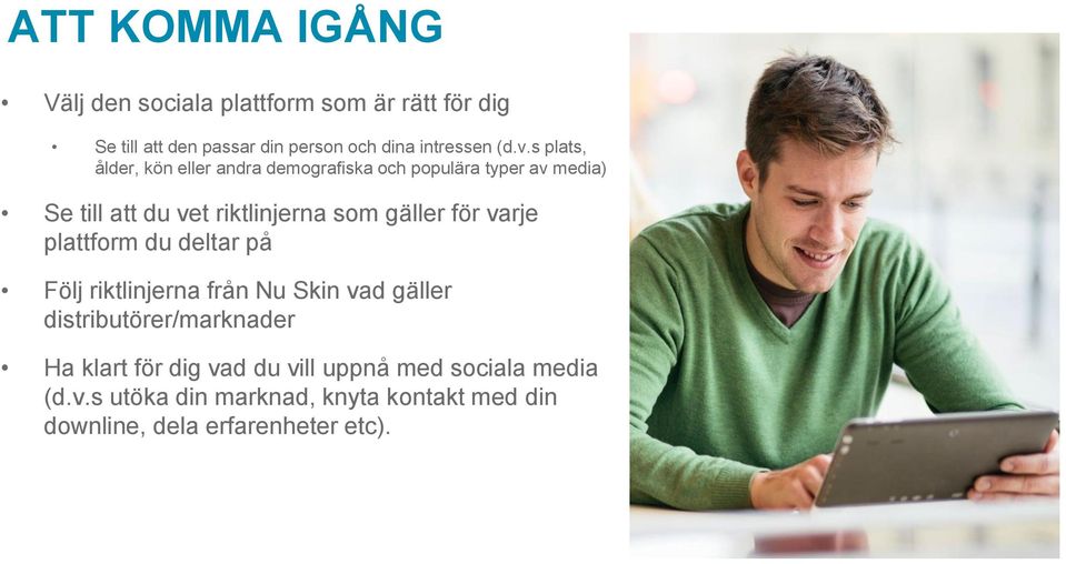 för varje plattform du deltar på Följ riktlinjerna från Nu Skin vad gäller distributörer/marknader Ha klart för dig