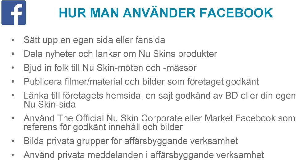 godkänd av BD eller din egen Nu Skin-sida Använd The Official Nu Skin Corporate eller Market Facebook som referens för godkänt