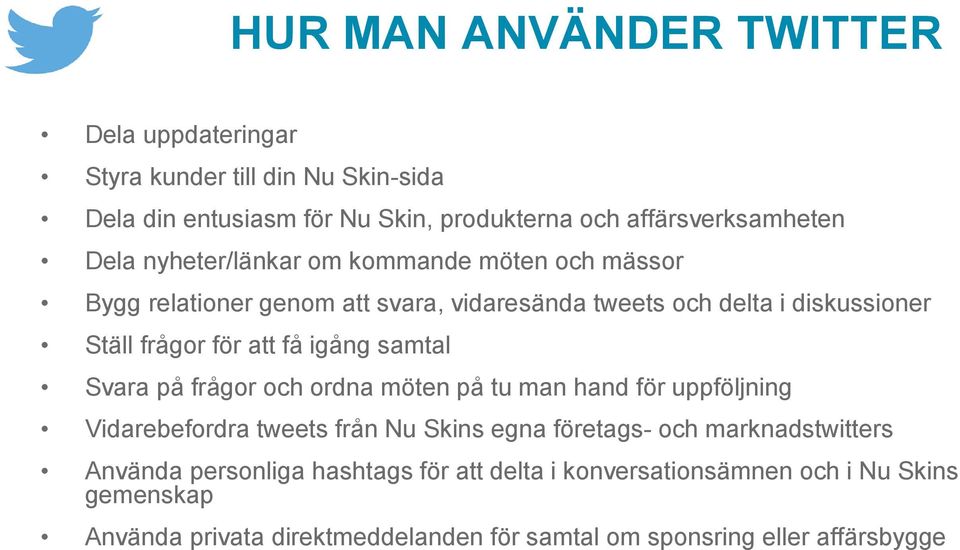 samtal Svara på frågor och ordna möten på tu man hand för uppföljning Vidarebefordra tweets från Nu Skins egna företags- och marknadstwitters Använda