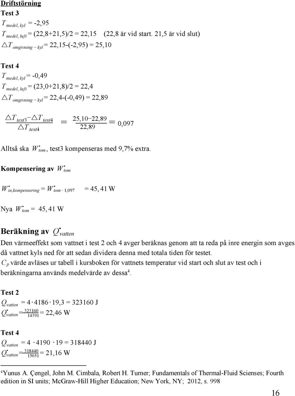 25,10 22,89 22,89 = = 0,097 Alltså ska, test3 kompenseras med 9,7% extra.